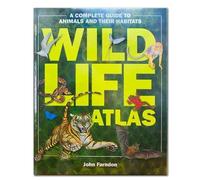 Wildlife Atlas, a Complete Guide to Animals and Their Habitats by John Farndon (2010-08-02)