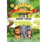 Wildlife Coloring Book - Bilingual Kids (EN-IT) Ages 3-7: Fun Learning & Writing: Color and Learn Animal Names in English & Italian - With Writing Practice, Activities & Full-Color Examples