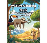 Wildlife Coloring Book for Kids Ages 4-8: Explore Animals from Every Continent: Fun and educational coloring adventures featuring camels, sloths, ... more amazing animals from around the world.