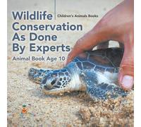 Wildlife Conservation As Done By Experts - Animal Book Age 10 | Children's Animal Books