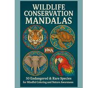 Wildlife Conservation Mandalas: 50 Endangered & Rare Species for Mindful Coloring and Nature Awareness