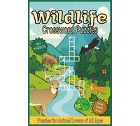 Wildlife Crossword Puzzles: Fun and Educational Crosswords About Animals, Habitats, and Nature’s Wonders - Enjoy Easy Read Print for Adults & Seniors with Compact 6x9 Inch Carry Anywhere Size