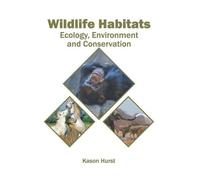 Wildlife Habitats: Ecology, Environment and Conservation (Copertina rigida)