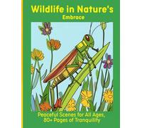 Wildlife in Nature's Embrace: Peaceful Scenes for All Ages, 80+ Pages of Tranquility
