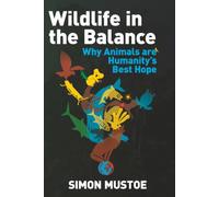 Wildlife in the Balance: Why animals are humanity's best hope