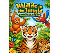 Wildlife in the Jungle- Educational Coloring Book: Learn About Amazing Jungle Animals While Coloring