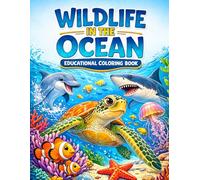 Wildlife in the Ocean-Educational Coloring Book: Ocean Animals Coloring Book for Kids Ages 6-12 | Learn About Marine Animals, Sea Life and Underwater Creatures While Coloring
