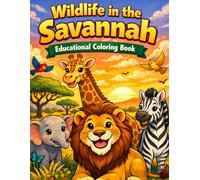 Wildlife in the Savannah-Educational Coloring Book: Fun and Educational Safari Adventure for Curious Kids