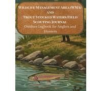 Wildlife Management Area (WMA) and Trout Stocked Waters Field Scouting Journal - Outdoor Logbook for Anglers and Hunters