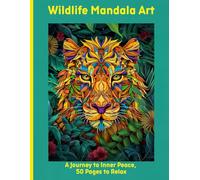 Wildlife Mandala Art: A Journey to Inner Peace, 50 Pages to Relax