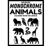 Wildlife Monochrome Animals Coloring Book for Adults: 50+ Bold Black & White Nature-Inspired Animal Designs for Relaxation, Focus, and Stress Relief (Use Just One Color!)