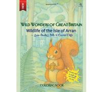 Wildlife of the Isle of Arran - from Heather Hills to Coastal Cliffs: Wildlife of the Isle of Arran - A Wildlife Colouring Book for Scotland Travel Souvenir & Mindful Nature Activity