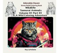 Wildlife Samurai Animals for Adults, Volume 01 - Part 01: Experience the Elegance and Power of Wildlife Samurai Through Art!