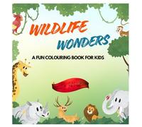 WILDLIFE WONDERS- AN ANIMAL ADVENTURE: A FUN COLOURING BOOK FOR KIDS