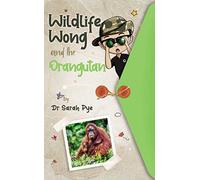 Wildlife Wong and the Orangutan: Wildlife Wong Series Book 2