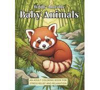 Wildly Adorable Baby Animals - An Adult Coloring Book for Stress Relief and Relaxation: 50 Realistic Illustrations for Mindfulness and Creative Escape ... Wildlife Art Collection for Teens and Adults