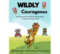 Wildly Courageous: An Inspirational Animal Activity Book for Kids with Big Hearts