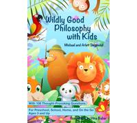 Wildly Good Philosophy with Kids: A Storybook for Philosophical Conversations with Children Ages 3 and Up
