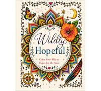 Wildly Hopeful: A Coloring Experience: Color Your Way to Hope, Joy & Peace