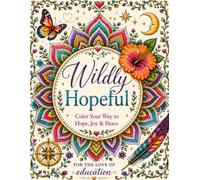 Wildly Hopeful: A Coloring Experience: Color Your Way to Joy, Hope, and Peace