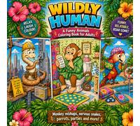 Wildly Human: A Funny Animals Colouring Book for Adults for Stress Relief and Relaxation