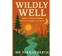 Wildly Well: Nature-Inspired Habits to Heal, Energize, and Thrive