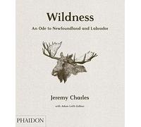 Wildness: An Ode to Newfoundland and Labrador [Lingua inglese]