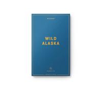 Wildsam Field Guides: Wild Alaska