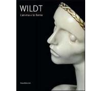 Wildt. L'anima e le forme. Catalogo della mostra (Forlì, 28 gennaio-17 giugno 2012). Ediz. illustrata