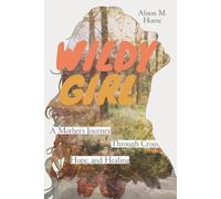 Wildy Girl: A Mother's Journey Through Crisis, Hope, and Healing