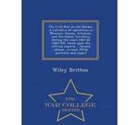 Wiley Britton The Civil War on the Border. A narrative of operations (Tascabile)