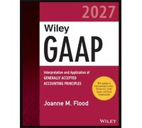 Wiley GAAP 2027: Interpretation and Application of Generally Accepted Accounting Principles