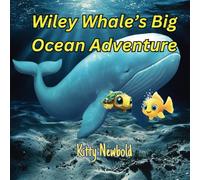Wiley Whale’s Big Ocean Adventure: A Fun and Educational Story of Friendship, Exploration, and Amazing Whale Facts