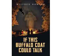 Wilfred Burton If This Buffalo Coat Could Talk (Tascabile)