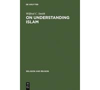 Wilfred C. Smith On Understanding Islam (Copertina rigida) Religion and Reason