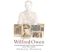 Wilfred Owen: A New Biography by Dominic Hibberd