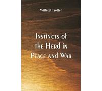 Wilfred Trotter Instincts of the Herd in Peace and War (Tascabile)