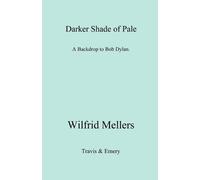 Wilfrid Mellers A Darker Shade of Pale. A Backdrop to Bob Dylan. (Tascabile)