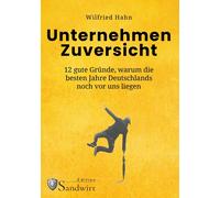 Wilfried Hahn Unternehmen Zuversicht: 12 gute Gründe, warum d (Copertina rigida)
