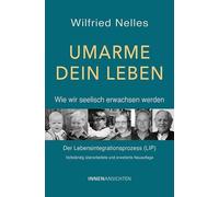 Wilfried Nelles Umarme dein Leben - Wie wir seelisch erwachsen werde (Tascabile)