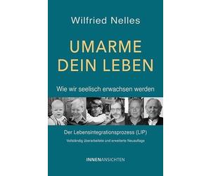 Wilfried Nelles Umarme dein Leben - Wie wir seelisch erwachsen werde (Tascabile)