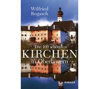 Wilfried Rogasch Die 100 schönsten Kirchen in Oberbayern (Copertina rigida)