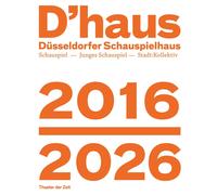 Wilfried Schulz D’haus 2016-2026: Rückschau auf 10 Jahre Düsseldorfe (Tascabile)