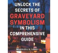 Wilfriedj B Ler Unlock the Secrets of Graveyard Symbolism in This Co (Tascabile)