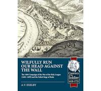 Wilfully run our head against the wall: The 1684 Campaign of the War of the Holy League (1682-1699) and the Failed Siege of Buda
