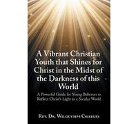Wilguymps Charl A Vibrant Christian Youth that Shines for Christ in (Tascabile)