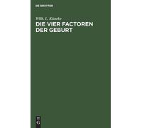 Wilh L Küneke Die vier Factoren der Geburt (Copertina rigida)