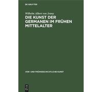 Wilhelm Albert von J Die Kunst der Germanen im frühen Mittela (Copertina rigida)