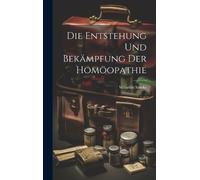 Wilhelm Ameke Die Entstehung Und Bekämpfung Der Homöopathie (Copertina rigida)