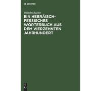 Wilhelm Bacher Ein Hebräisch-Persisches Wörterbuch Aus Dem Vi (Copertina rigida)